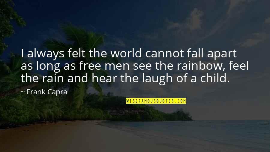 Frank Capra Quotes By Frank Capra: I always felt the world cannot fall apart Frank Capra Quotes By Frank Capra: I always felt the world cannot fall apart