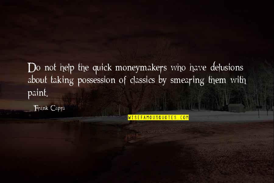 Frank Capra Quotes By Frank Capra: Do not help the quick moneymakers who have Frank Capra Quotes By Frank Capra: Do not help the quick moneymakers who have