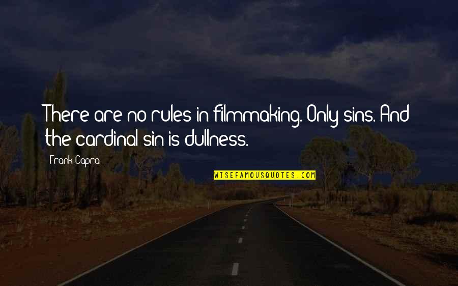 Frank Capra Quotes By Frank Capra: There are no rules in filmmaking. Only sins.