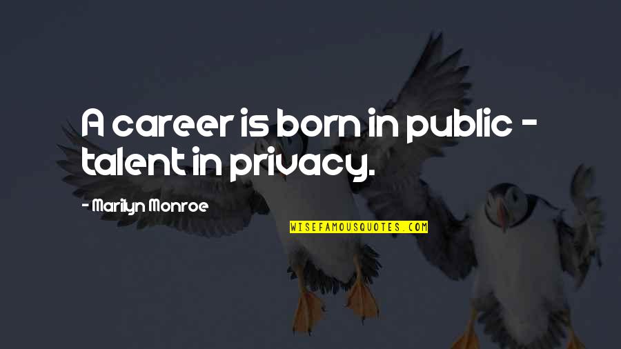 Frank Capra Quotes By Marilyn Monroe: A career is born in public - talent Frank Capra Quotes By Marilyn Monroe: A career is born in public - talent