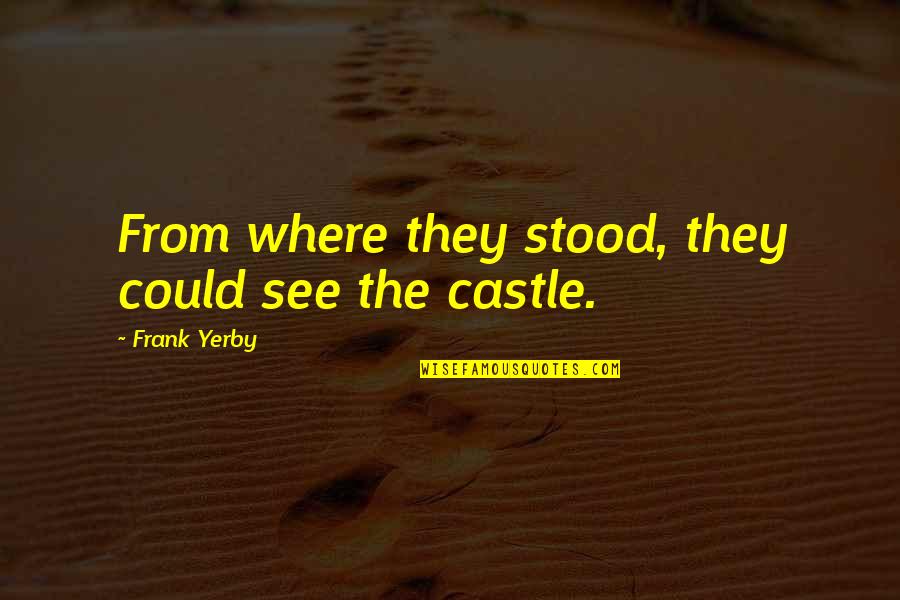 Frank Castle Quotes By Frank Yerby: From where they stood, they could see the