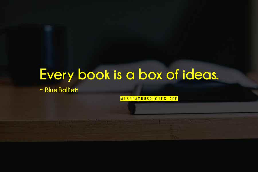 Frank Chimero Design Quotes By Blue Balliett: Every book is a box of ideas.