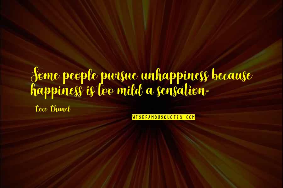 Frank Chin Quotes By Coco Chanel: Some people pursue unhappiness because happiness is too