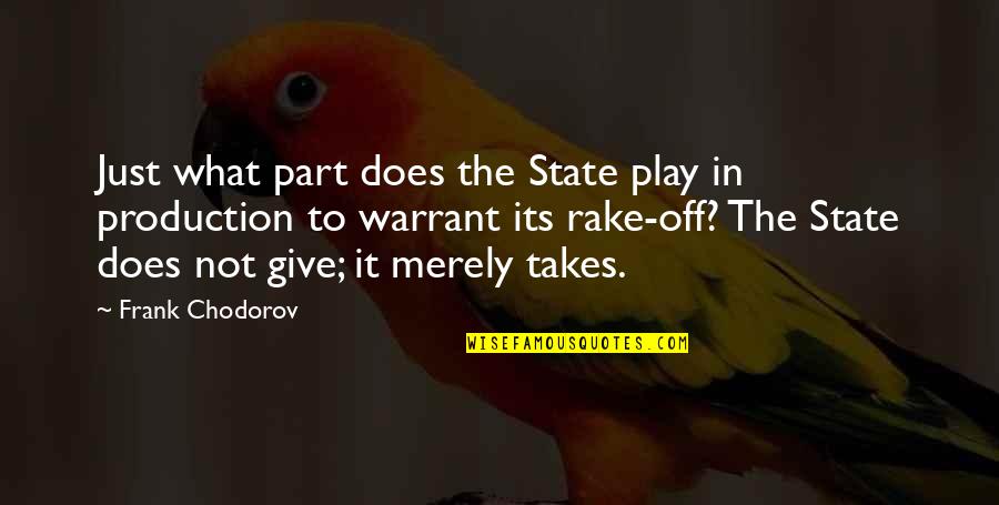 Frank Chodorov Quotes By Frank Chodorov: Just what part does the State play in