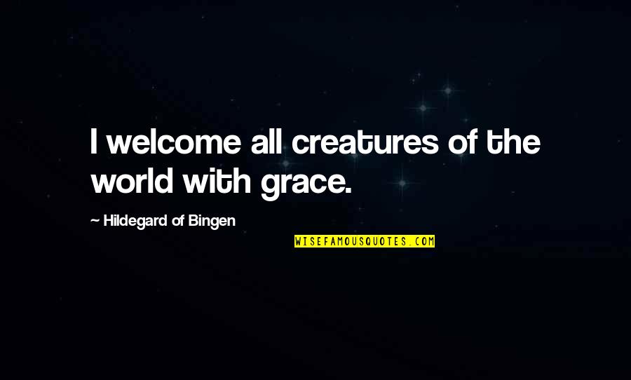 Frank Churchill Quotes By Hildegard Of Bingen: I welcome all creatures of the world with