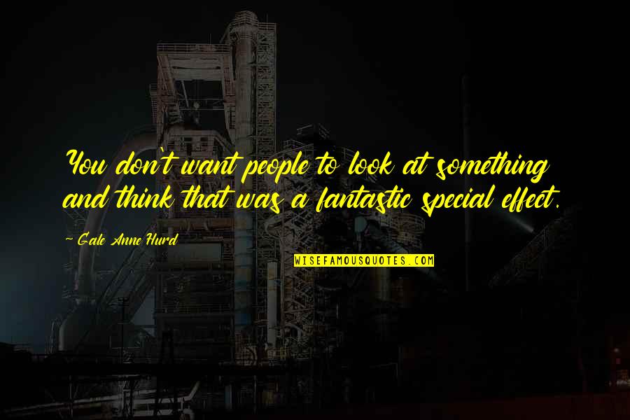 Frank Coleridge Quotes By Gale Anne Hurd: You don't want people to look at something