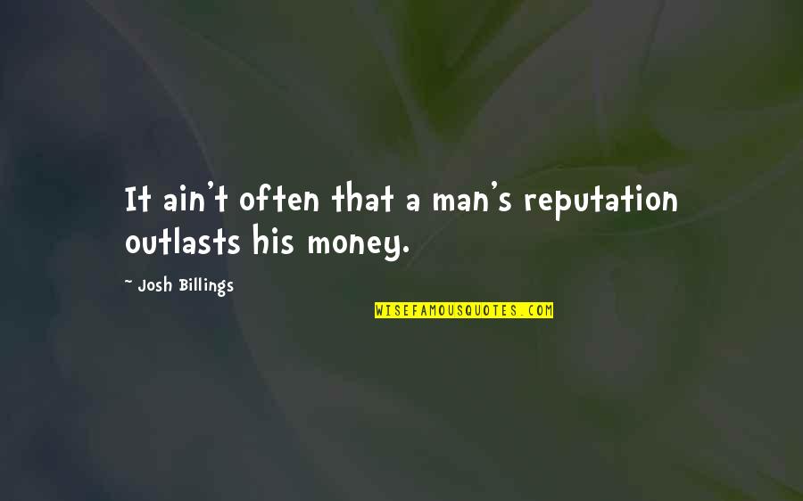 Frank Coleridge Quotes By Josh Billings: It ain't often that a man's reputation outlasts