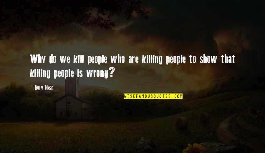 Frank Costanza Bra Quotes By Holly Near: Why do we kill people who are killing