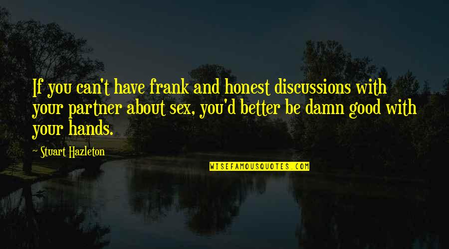 Frank D'angelo Quotes By Stuart Hazleton: If you can't have frank and honest discussions