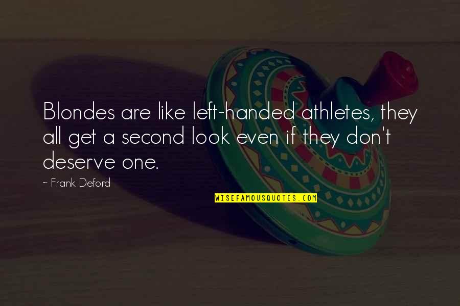 Frank Deford Quotes By Frank Deford: Blondes are like left-handed athletes, they all get Frank Deford Quotes By Frank Deford: Blondes are like left-handed athletes, they all get