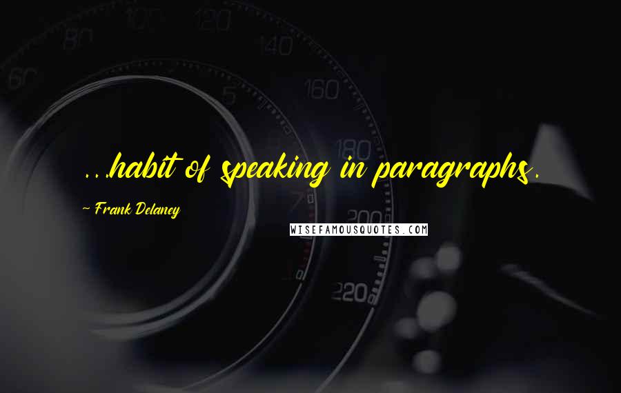 Frank Delaney quotes: ...habit of speaking in paragraphs.