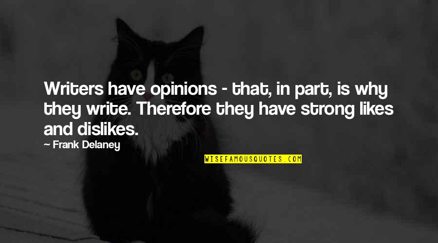 Frank Delaney Quotes By Frank Delaney: Writers have opinions - that, in part, is Frank Delaney Quotes By Frank Delaney: Writers have opinions - that, in part, is