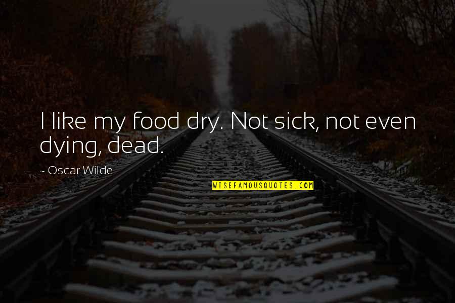 Frank Delima Quotes By Oscar Wilde: I like my food dry. Not sick, not Frank Delima Quotes By Oscar Wilde: I like my food dry. Not sick, not