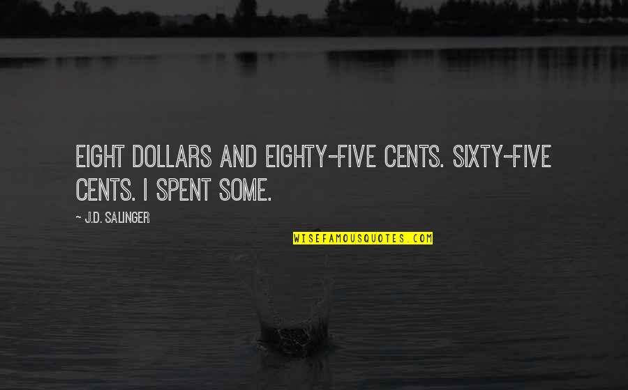 Frank Devereaux Quotes By J.D. Salinger: Eight dollars and eighty-five cents. Sixty-five cents. I