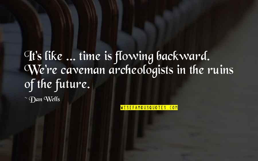 Frank Eudy Quotes By Dan Wells: It's like ... time is flowing backward. We're