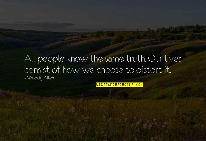 Frank Farleigh Quotes By Woody Allen: All people know the same truth. Our lives