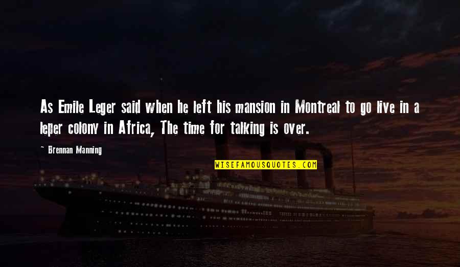 Frank Fisher Quotes By Brennan Manning: As Emile Leger said when he left his Frank Fisher Quotes By Brennan Manning: As Emile Leger said when he left his