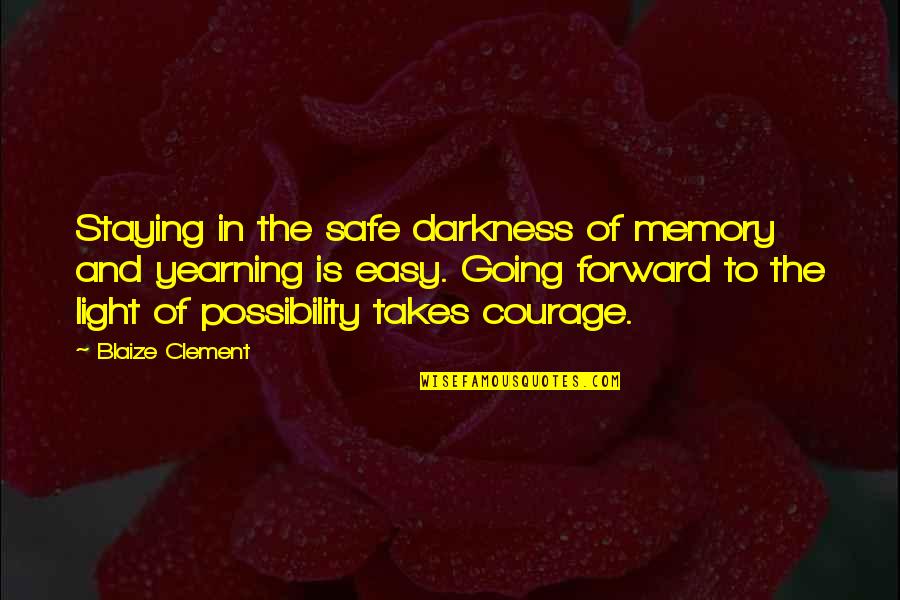 Frank Fluckiger Quotes By Blaize Clement: Staying in the safe darkness of memory and