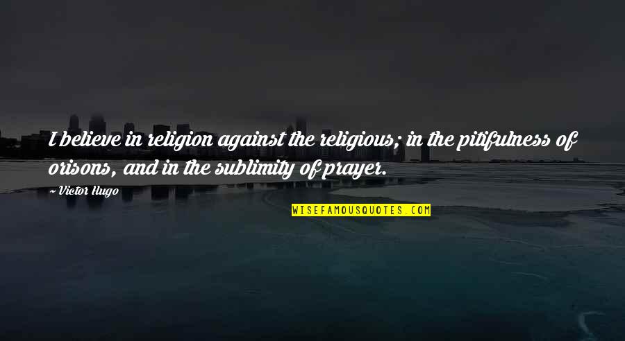 Frank Fluckiger Quotes By Victor Hugo: I believe in religion against the religious; in