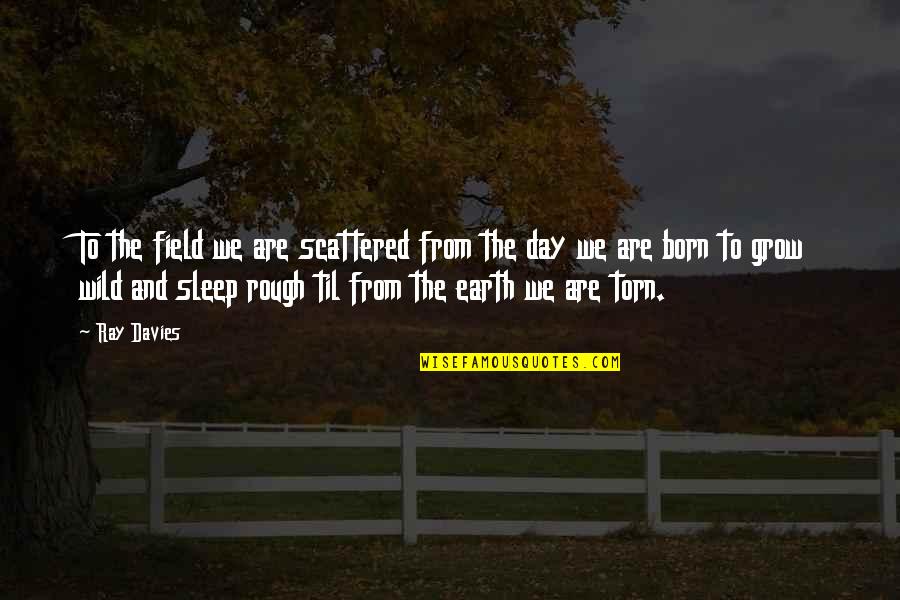 Frank Foster Quotes By Ray Davies: To the field we are scattered from the