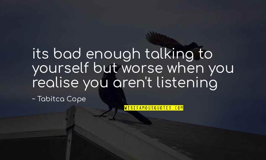 Frank Foster Quotes By Tabitca Cope: its bad enough talking to yourself but worse