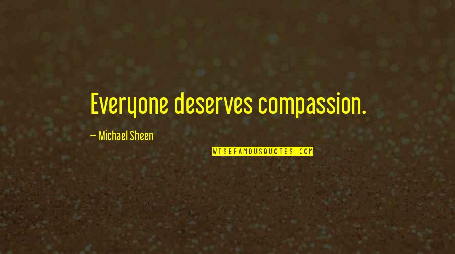 Frank Foster Song Quotes By Michael Sheen: Everyone deserves compassion. Frank Foster Song Quotes By Michael Sheen: Everyone deserves compassion.