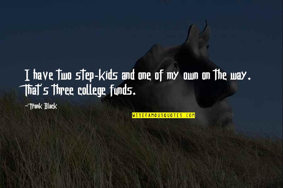 Frank Funds Quotes By Frank Black: I have two step-kids and one of my