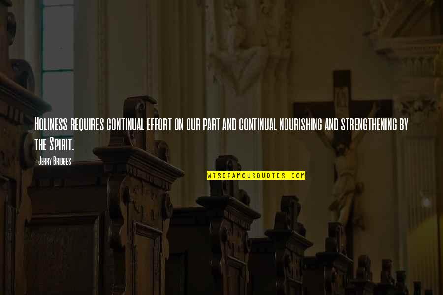Frank Furedi Quotes By Jerry Bridges: Holiness requires continual effort on our part and Frank Furedi Quotes By Jerry Bridges: Holiness requires continual effort on our part and