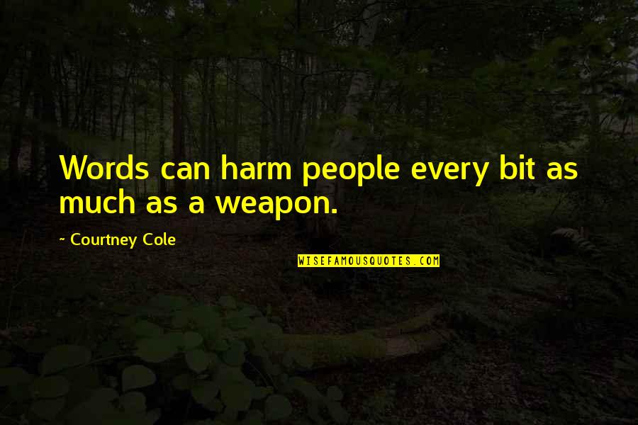 Frank Furness Quotes By Courtney Cole: Words can harm people every bit as much