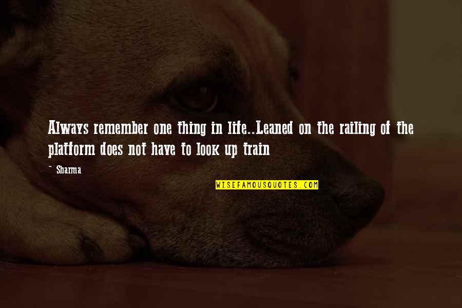 Frank Furness Quotes By Sharma: Always remember one thing in life..Leaned on the