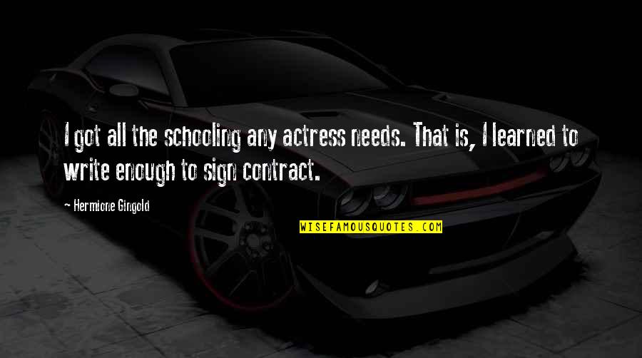 Frank Gallagher Funny Quotes By Hermione Gingold: I got all the schooling any actress needs.
