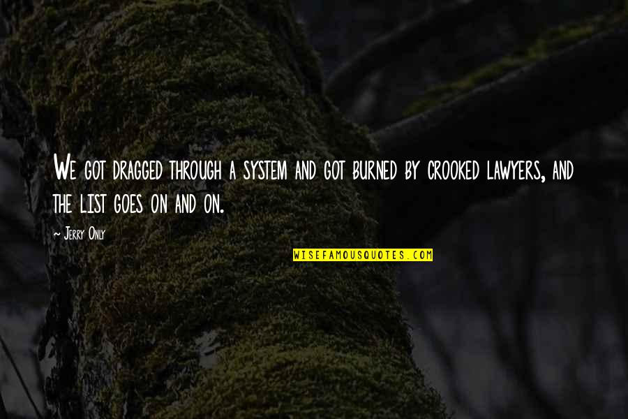 Frank Gallagher Funny Quotes By Jerry Only: We got dragged through a system and got