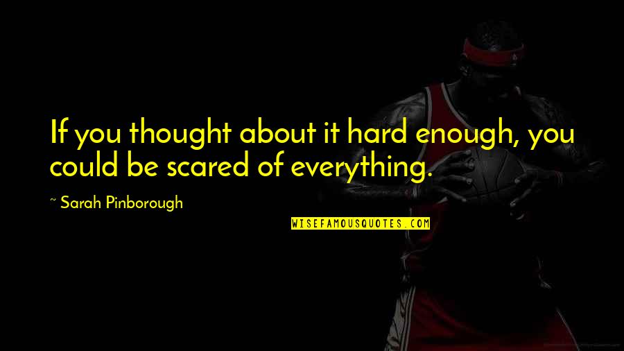 Frank Garrett Quotes By Sarah Pinborough: If you thought about it hard enough, you Frank Garrett Quotes By Sarah Pinborough: If you thought about it hard enough, you