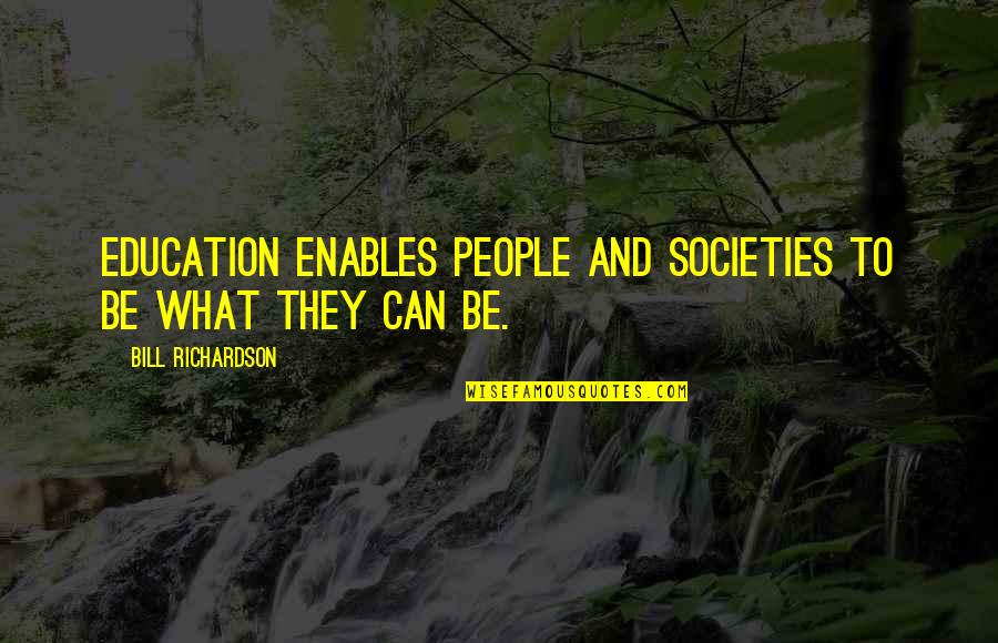 Frank Grain Quotes By Bill Richardson: Education enables people and societies to be what Frank Grain Quotes By Bill Richardson: Education enables people and societies to be what