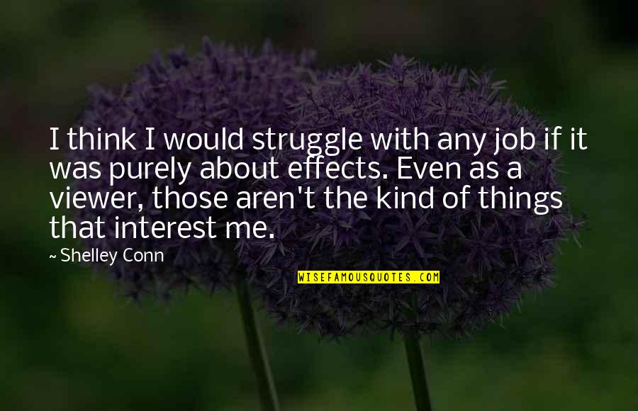 Frank Grain Quotes By Shelley Conn: I think I would struggle with any job Frank Grain Quotes By Shelley Conn: I think I would struggle with any job