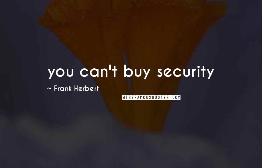 Frank Herbert quotes: you can't buy security