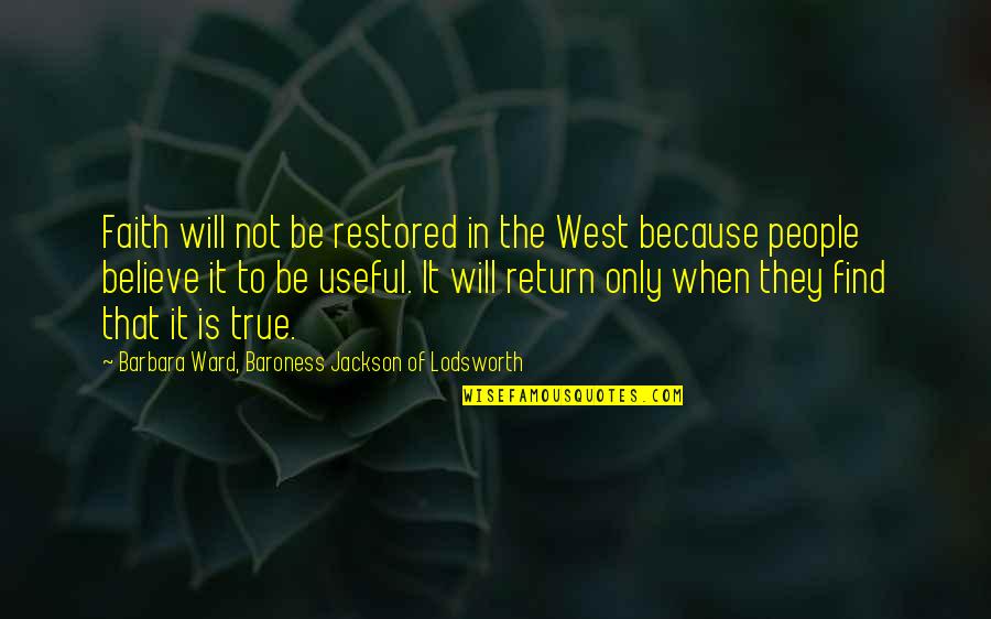 Frank Iero Quotes By Barbara Ward, Baroness Jackson Of Lodsworth: Faith will not be restored in the West Frank Iero Quotes By Barbara Ward, Baroness Jackson Of Lodsworth: Faith will not be restored in the West