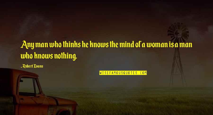 Frank Iero Quotes By Robert Evans: Any man who thinks he knows the mind