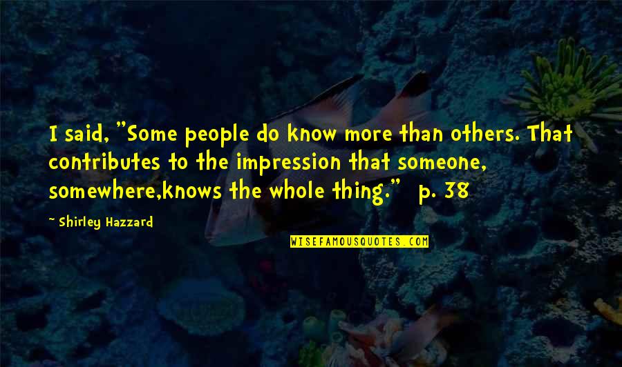 Frank Iero Quotes By Shirley Hazzard: I said, "Some people do know more than Frank Iero Quotes By Shirley Hazzard: I said, "Some people do know more than