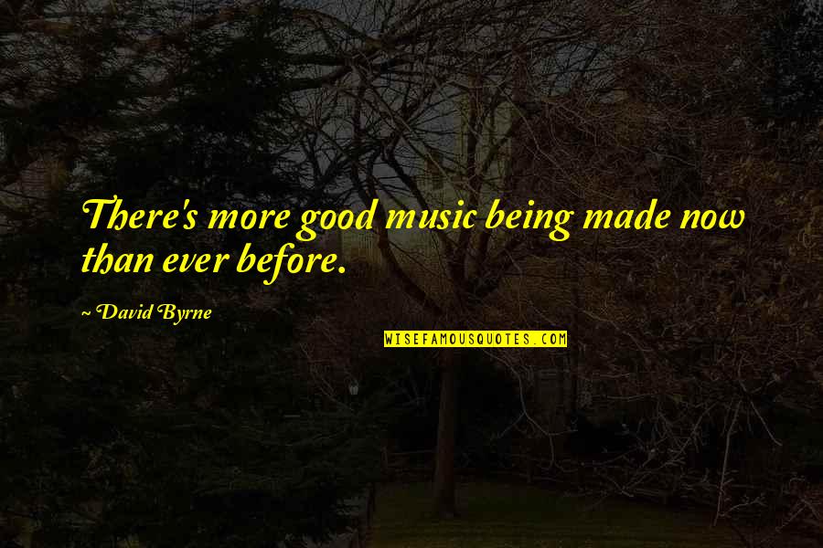 Frank Iero Song Quotes By David Byrne: There's more good music being made now than