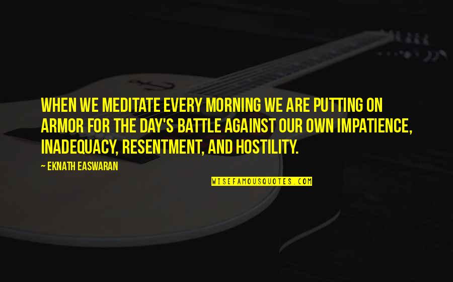 Frank Iero Song Quotes By Eknath Easwaran: When we meditate every morning we are putting