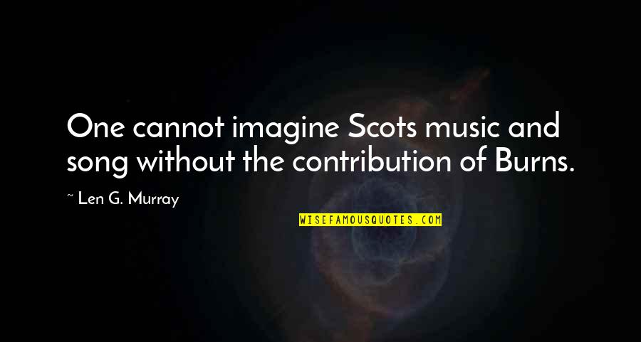 Frank Iero Song Quotes By Len G. Murray: One cannot imagine Scots music and song without
