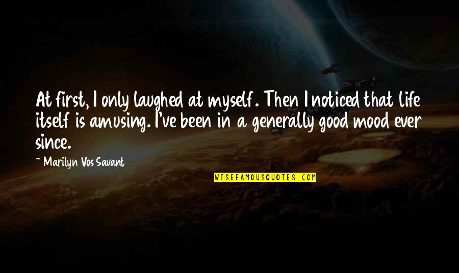 Frank Iero Song Quotes By Marilyn Vos Savant: At first, I only laughed at myself. Then