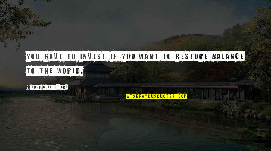 Frank Jack Fletcher Quotes By Marion Cotillard: You have to invest if you want to Frank Jack Fletcher Quotes By Marion Cotillard: You have to invest if you want to