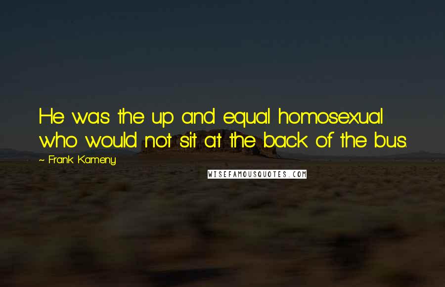 Frank Kameny quotes: He was the up and equal homosexual who would not sit at the back of the bus.