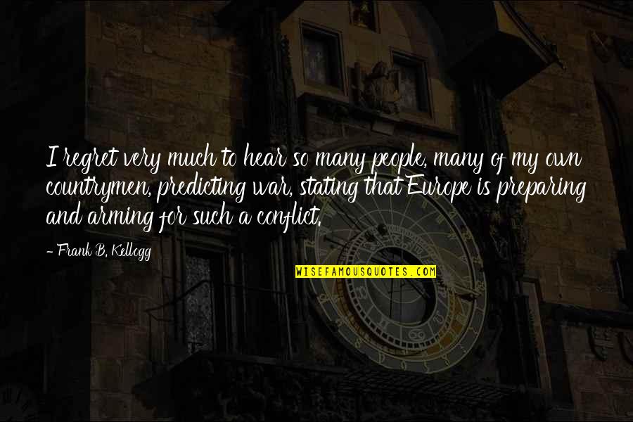 Frank Kellogg Quotes By Frank B. Kellogg: I regret very much to hear so many Frank Kellogg Quotes By Frank B. Kellogg: I regret very much to hear so many