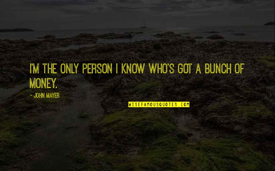 Frank Kendall Quotes By John Mayer: I'm the only person I know who's got