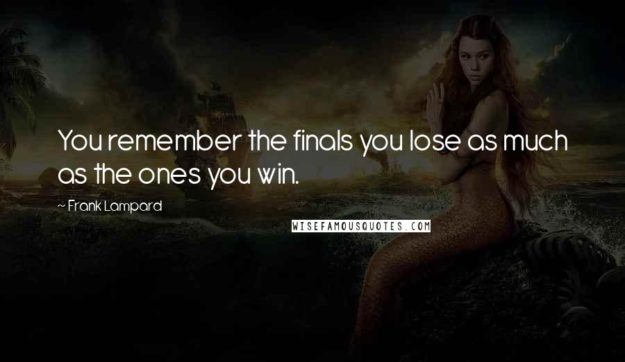 Frank Lampard quotes: You remember the finals you lose as much as the ones you win.