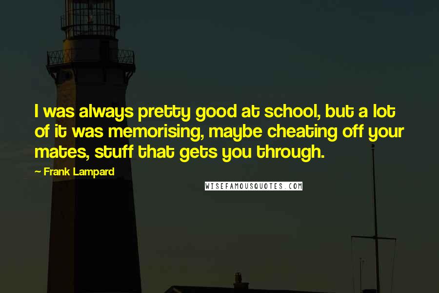 Frank Lampard quotes: I was always pretty good at school, but a lot of it was memorising, maybe cheating off your mates, stuff that gets you through.