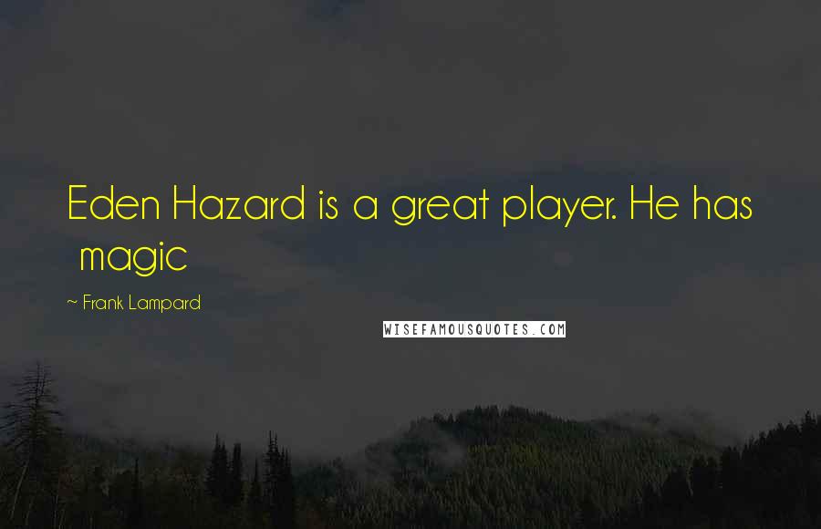 Frank Lampard quotes: Eden Hazard is a great player. He has magic